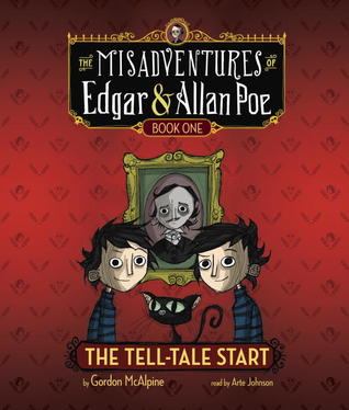 The Tell-Tale Start: The Misadventures of Edgar & Allan Poe, Book One (2013)