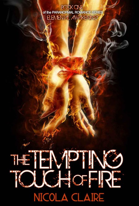 The Tempting Touch Of Fire (Elemental Awakening, Book 1) by Claire, Nicola