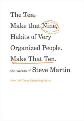 The Ten, No Make That Nine, Habits of Very Organized People. Make That Ten. (2012) by Steve Martin