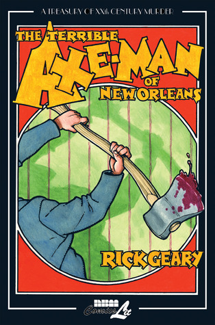 The Terrible Axe-Man of New Orleans (2010) by Rick Geary