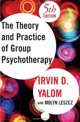 The Theory and Practice of Group Psychotherapy (2005) by Irvin D. Yalom