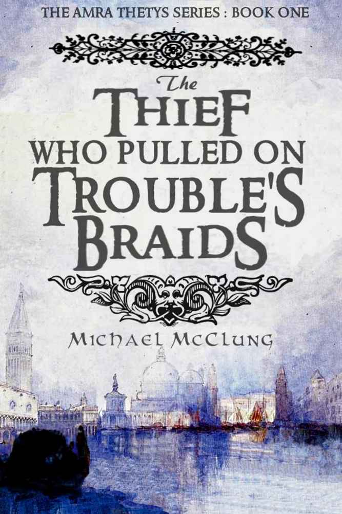 The Thief Who Pulled on Trouble's Braids by Michael McClung