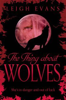 The Thing About Wolves (2013) by Leigh Evans