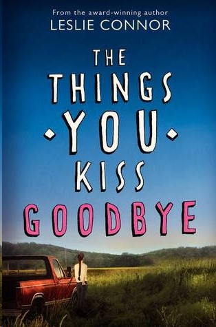 The Things You Kiss Goodbye by Connor, Leslie