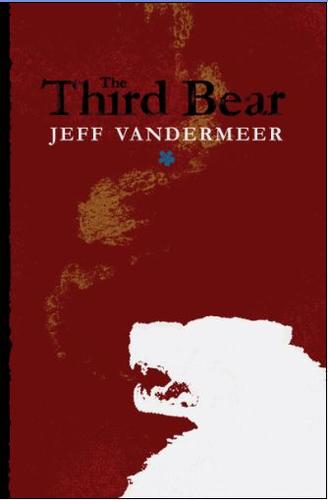 The Third Bear by Jeff VanderMeer