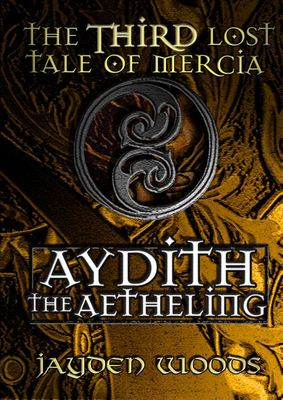 The Third Lost Tale of Mercia: Aydith the Aetheling by Jayden Woods