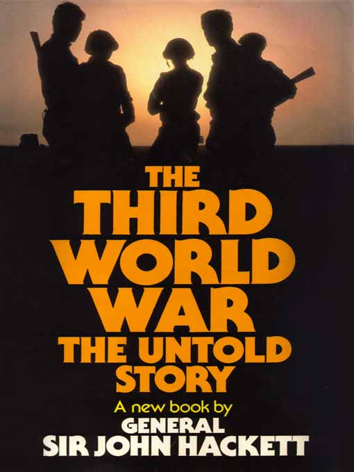 The Third World War - The Untold Story by Sir John Hackett