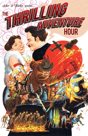 The Thrilling Adventure Hour (2013) by Ben Acker