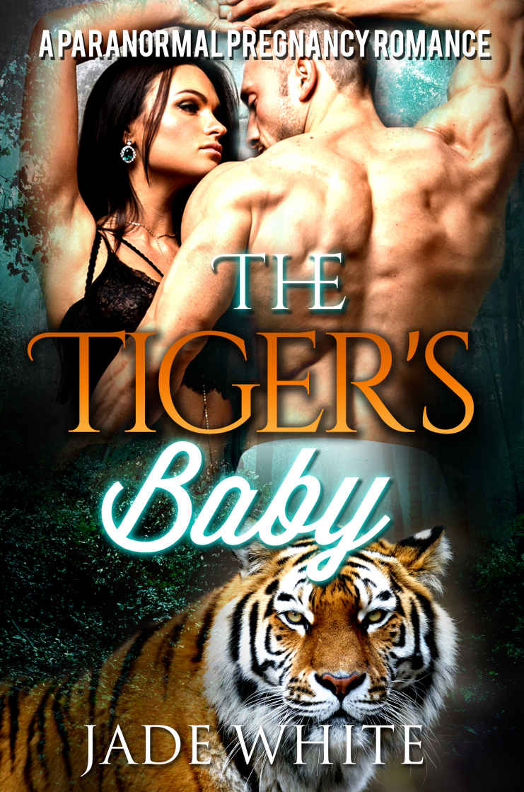 The Tiger's Baby: A Paranormal Pregnancy Romance by White, Jade