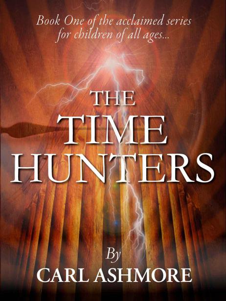 The Time Hunters (Book 1 of the acclaimed series for children of all ages) by Ashmore, Carl