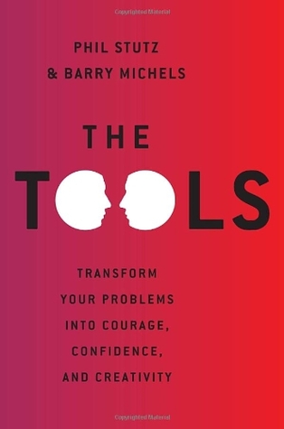 The Tools: Transform Your Problems into Courage, Confidence, and Creativity (2012) by Phil Stutz