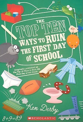 The Top Ten Ways to Ruin the First Day of School (2004) by Ken Derby