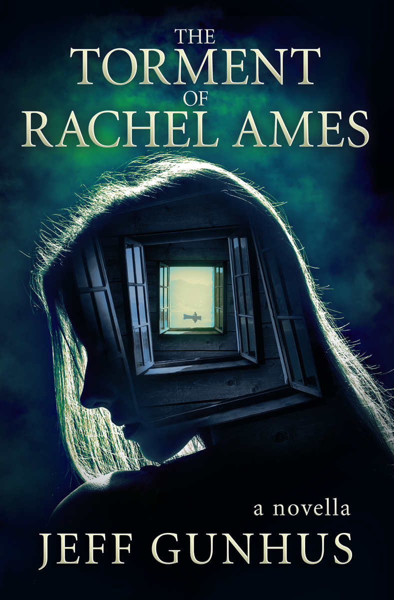 The Torment of Rachel Ames by Jeff Gunhus