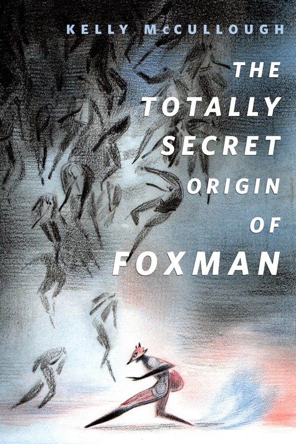 The Totally Secret Origin of Foxman by Kelly McCullough