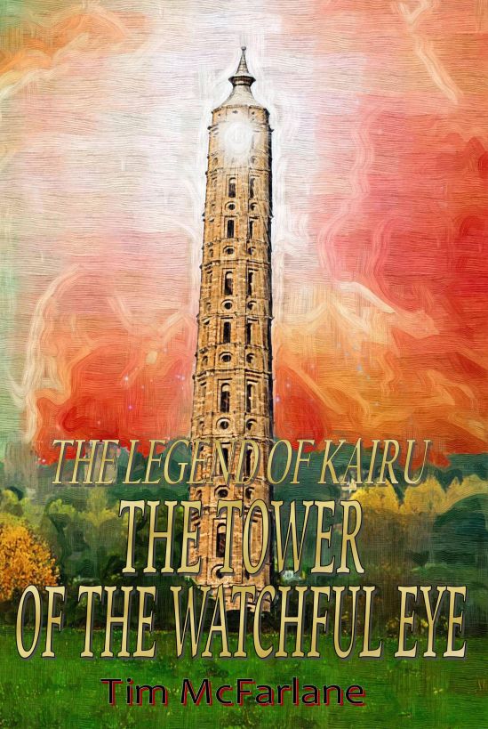 The Tower Of The Watchful Eye: The Legend Of Kairu Book 1 by Tim McFarlane