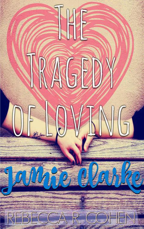 The Tragedy of Loving Jamie Clarke by Cohen, Rebecca R.