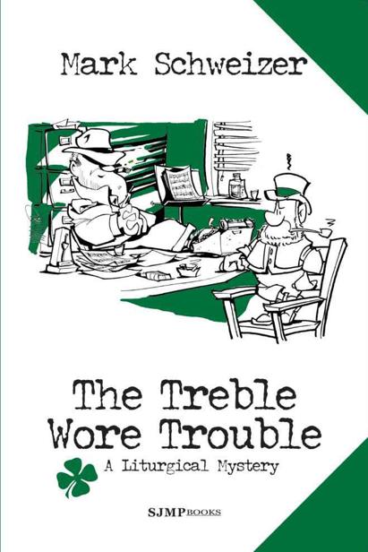 The Treble Wore Trouble (The Liturgical Mysteries) by Schweizer, Mark