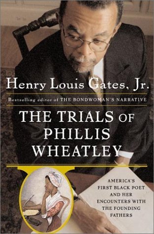 The Trials of Phillis Wheatley: America's First Black Poet and Her Encounters with the Founding Fathers (2003) by Henry Louis Gates Jr.