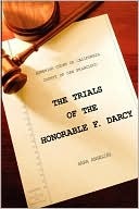 The Trials of the Honorable F. Darcy (2007) by Sara Angelini