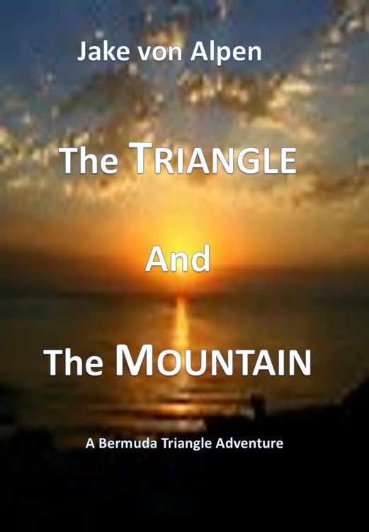 The Triangle and The Mountain: A Bermuda Triangle Adventure by Jake von Alpen