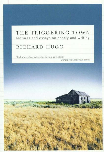 The Triggering Town: Lectures and Essays on Poetry and Writing by Richard Hugo