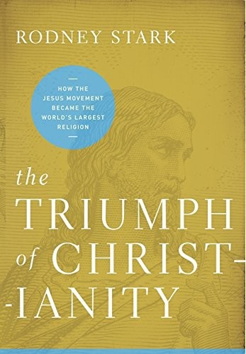 The Triumph of Christianity by Rodney Stark