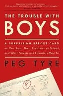 The Trouble with Boys the Trouble with Boys the Trouble with Boys (2008) by Peg Tyre