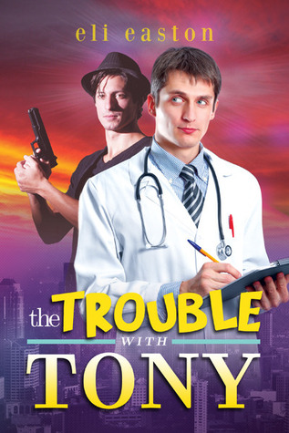 The Trouble With Tony (2013) by Eli Easton