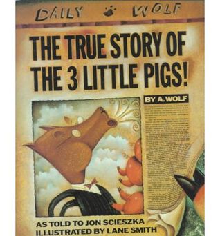 The True Story of the 3 Little Pigs (1996) by Jon Scieszka