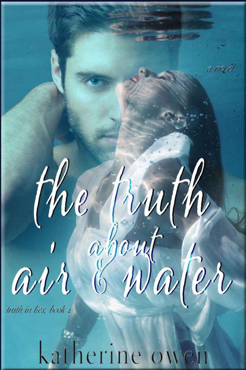 The Truth About Air & Water (Truth in Lies #2) by Katherine Owen