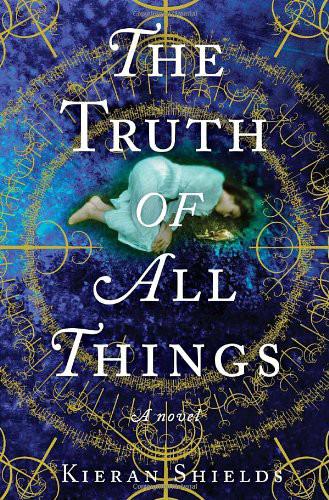 The Truth of All Things by Kieran Shields