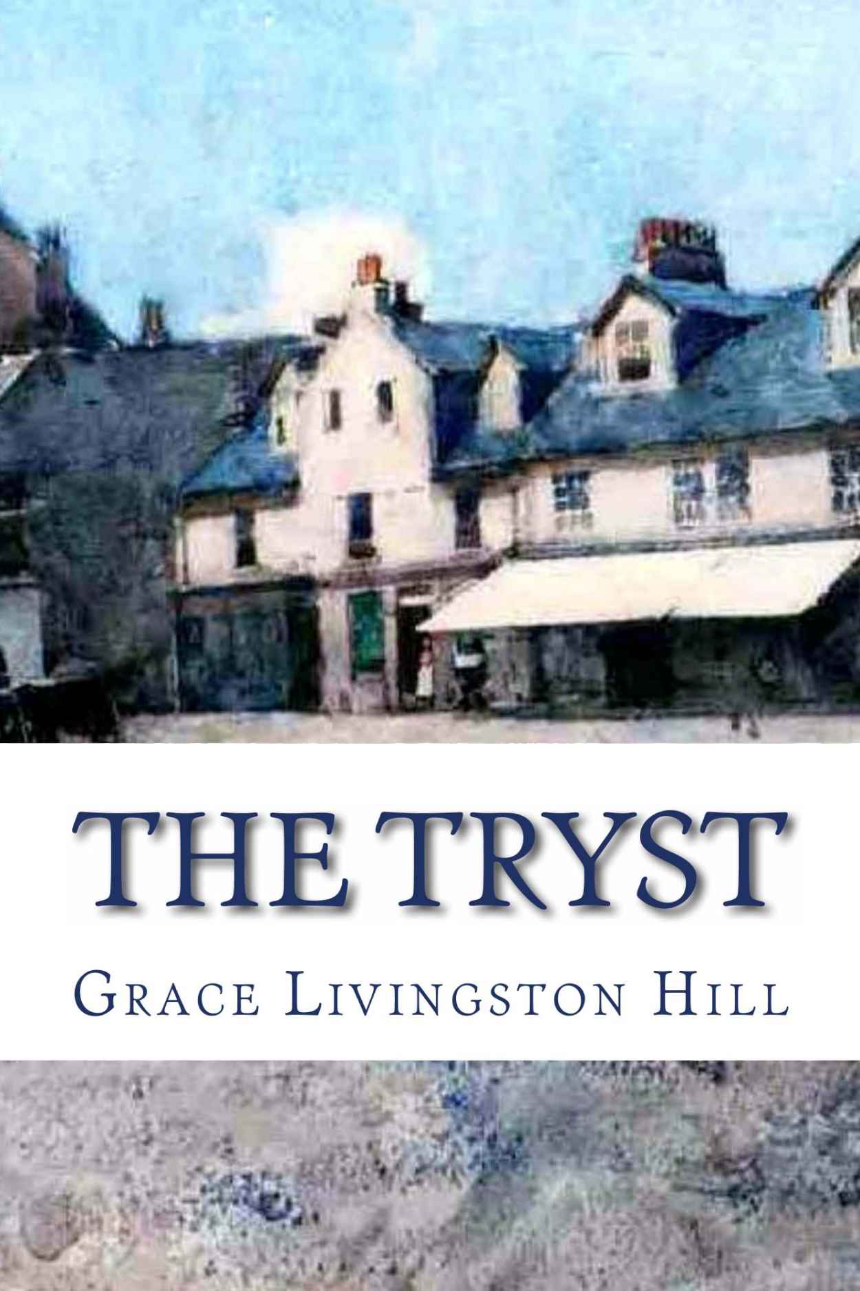 The Tryst (Annotated) (Grace Livingston Hill Book) by Hill, Grace Livingston;