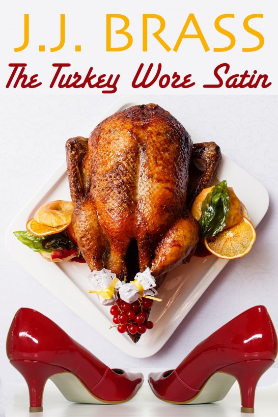 The Turkey Wore Satin by J.J. Brass