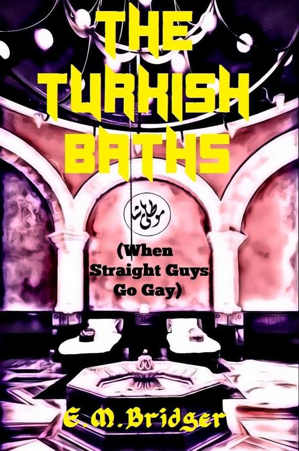 The Turkish Baths (When Straight Guys Go Gay)