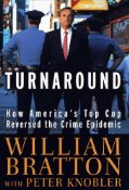 The Turnaround: How America's Top Cop Reversed the Crime Epidemic by Bratton, William