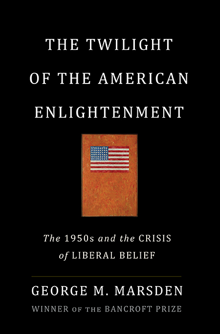 The Twilight of the American Enlightenment (2014) by George Marsden