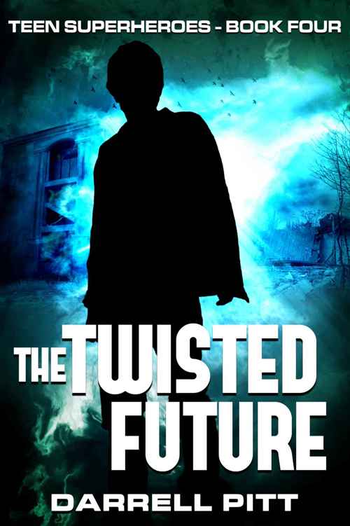 The Twisted Future (Teen Superheroes Book 4) by Darrell Pitt