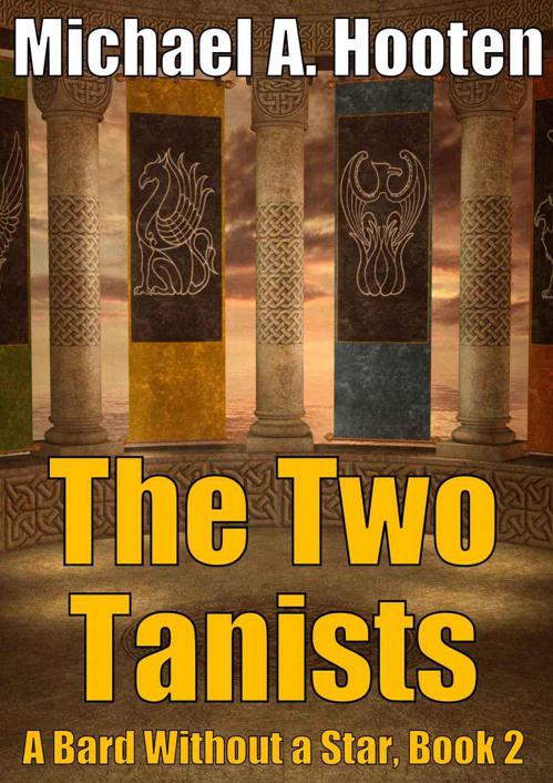 The Two Tanists (A Bard Without a Star, Book 2) by Michael A. Hooten