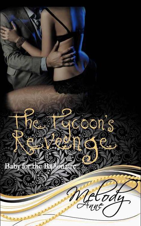 The Tycoon's Revenge (Baby for the Billionaire - Book One) by Anne, Melody