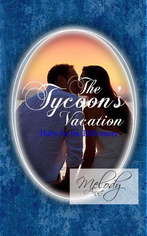 The Tycoon's Vacation (Baby for the Billionaire - Book Two) by Anne, Melody