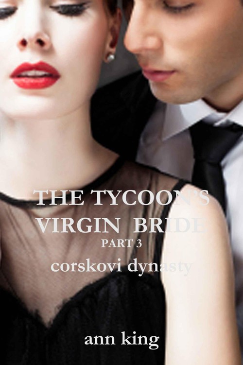 The Tycoon's Virgin Bride - Part 3 (The Corskovi Dynasty) by King, Ann