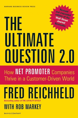 The Ultimate Question 2.0 (Revised and Expanded Edition): How Net Promoter Companies Thrive in a Customer-Driven World (2011) by Fred Reichheld