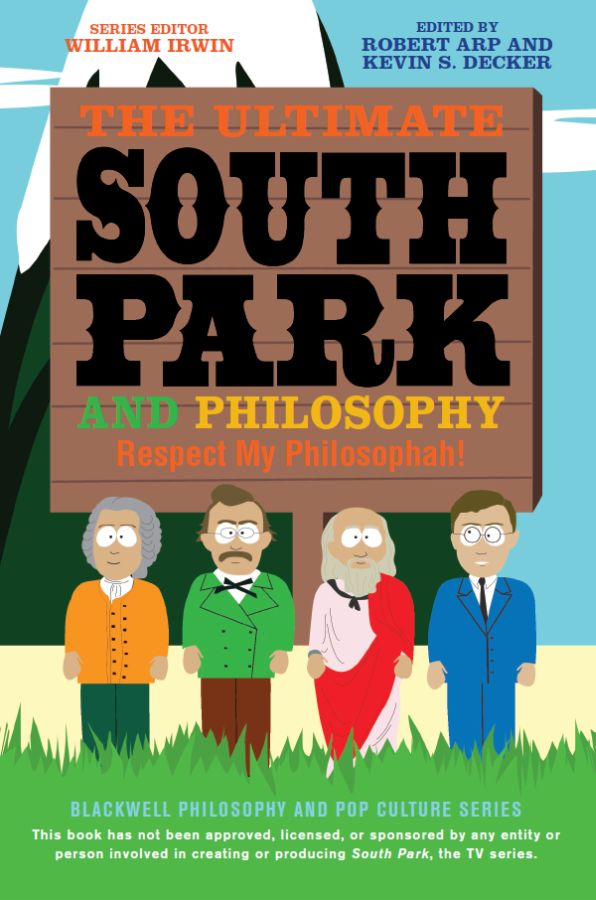 The Ultimate South Park and Philosophy by Irwin, William, Arp, Robert, Decker, Kevin S.