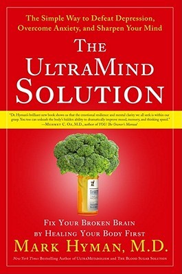 The Ultra Mind Solution: Automatically Boost Your Brain Power, Improve Your Mood and Optimize Your Memory (2008) by Mark Hyman