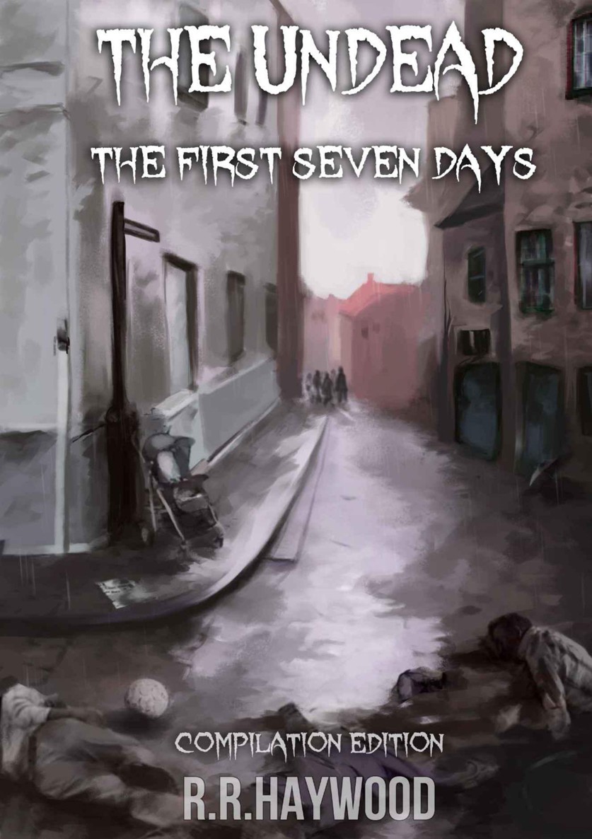 The Undead. The First Seven Days by R R Haywood