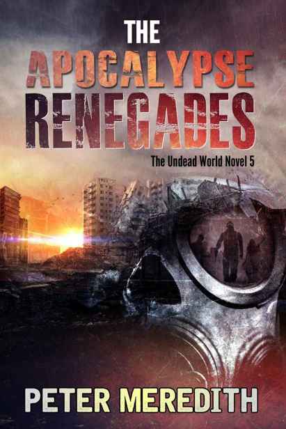 The Undead World (Book 5): The Apocalypse Renegades by Meredith, Peter