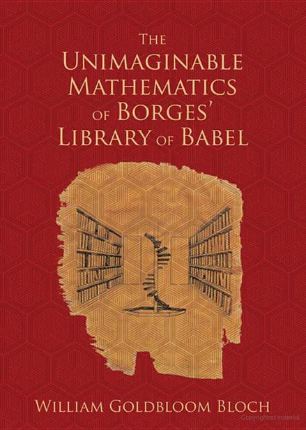 The Unimaginable Mathematics of Borges' Library of Babel by William Goldbloom Bloch