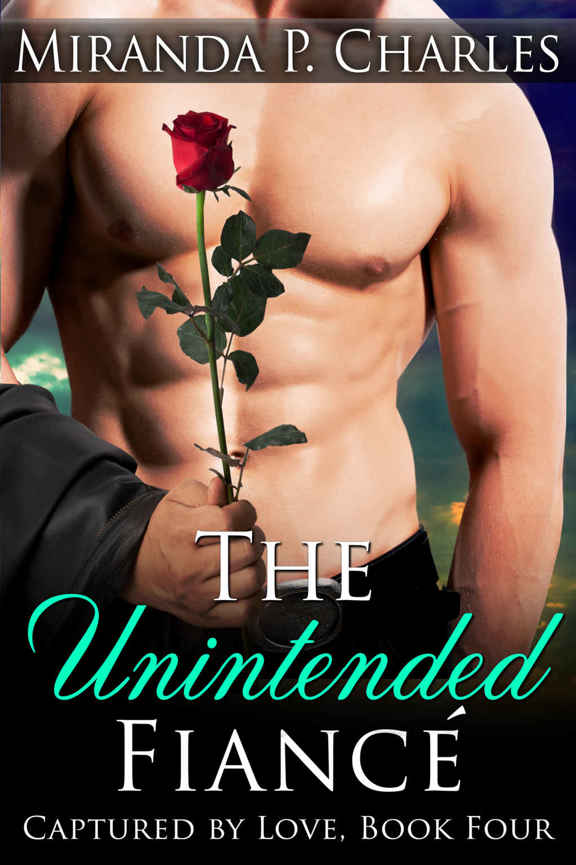 The Unintended Fiancé (Captured by Love Book 4) by Miranda P. Charles