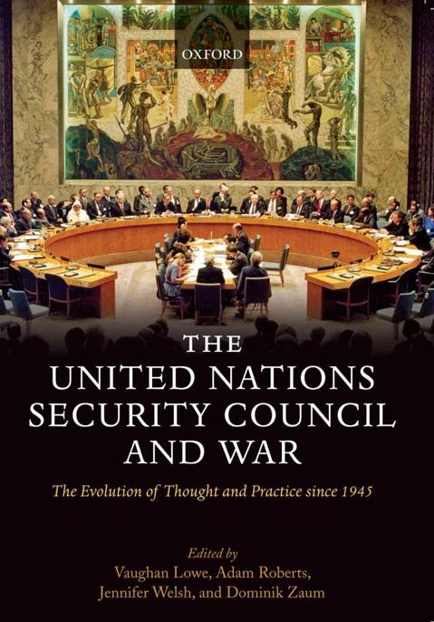 The United Nations Security Council and War:The Evolution of Thought and Practice since 1945