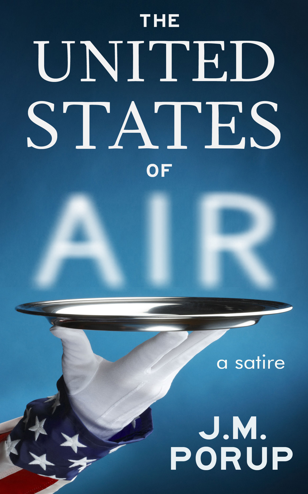 The United States of Air: a Satire that Mocks the War on Terror by J. M. Porup